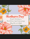 Mother's Day Wreath Workshop at The DiPietro Real Estate Group on May 8th